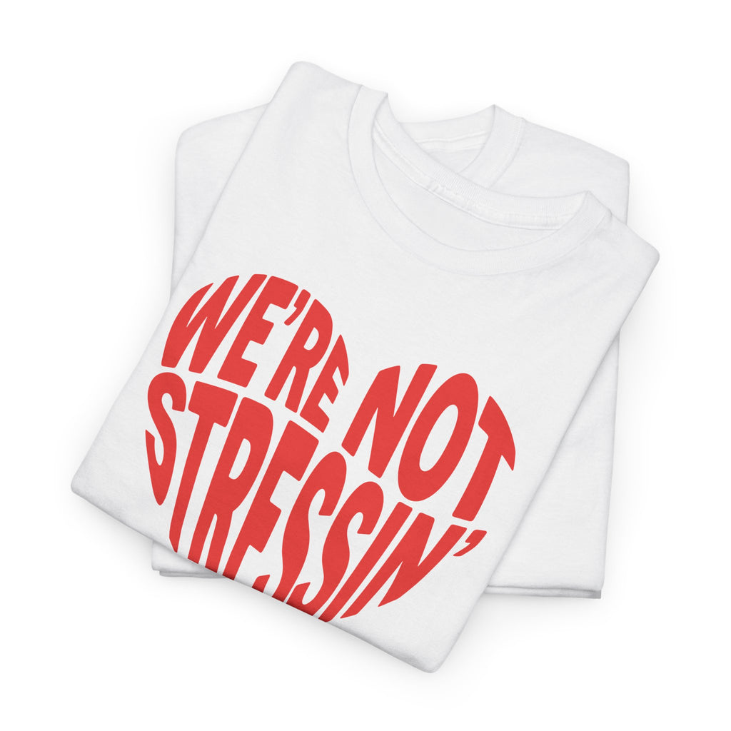 (Adults) We're Not Stressin' Heart T-Shirt