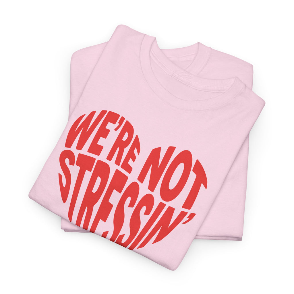(Adults) We're Not Stressin' Heart T-Shirt